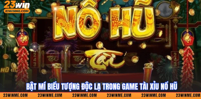 Bật mí biểu tượng độc lạ trong game Tài xỉu nổ hũ