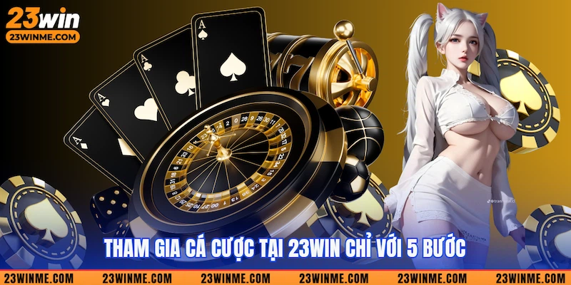 Cá cược tại 23Win với 5 bước