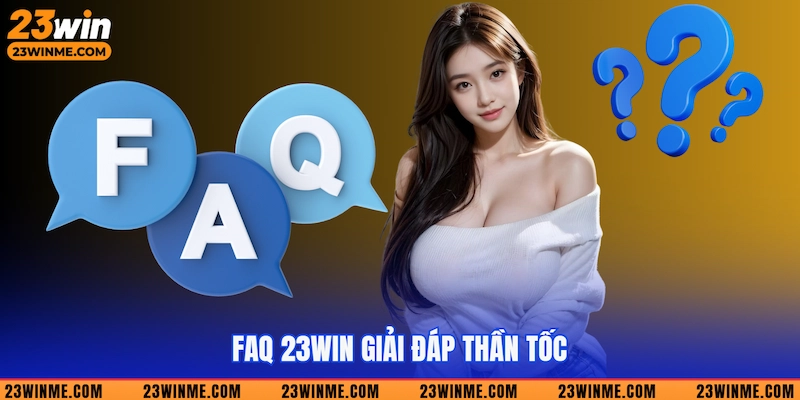 FAQ 23Win giải đáp thần tốc